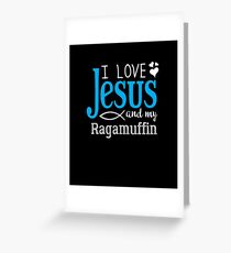 I Love Jesus, And My Ragamuffin Greeting Card