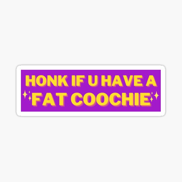 Sticker for Sale mit Hupe, wenn du einen fetten Coochie hast, lustige Fat  Coochie-Stoßstange von yass-art