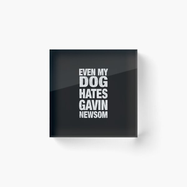 Item preview, Even My Dog Hates Gavin Newsom   designed and sold by GilbertBisson.