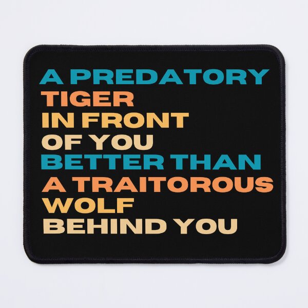 Item preview, A predatory Tiger in front of you better than a traitorous Wolf behind you designed and sold by Lyoubi.
