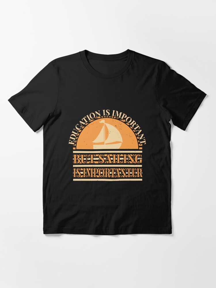 Sailing is Importanter, Funny Sailing Shirt, Sailor T-shirt, Boat