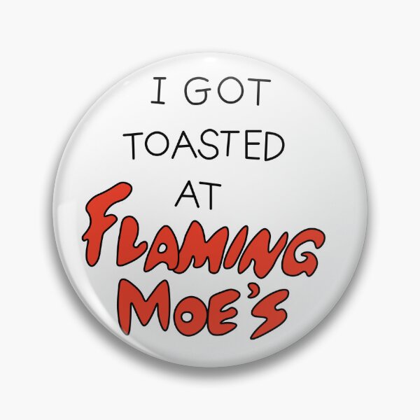 Item preview, I Got Toasted at Flaming Moe's designed and sold by cubiclecoma.