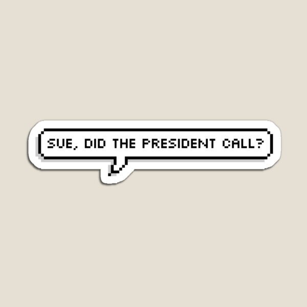 Item preview, Veep - Selina Meyer - Sue, Did the President Call? designed and sold by hellodarlin.