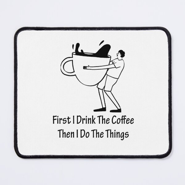 Item preview, First i drink the coffee then i do the things designed and sold by OCNau.