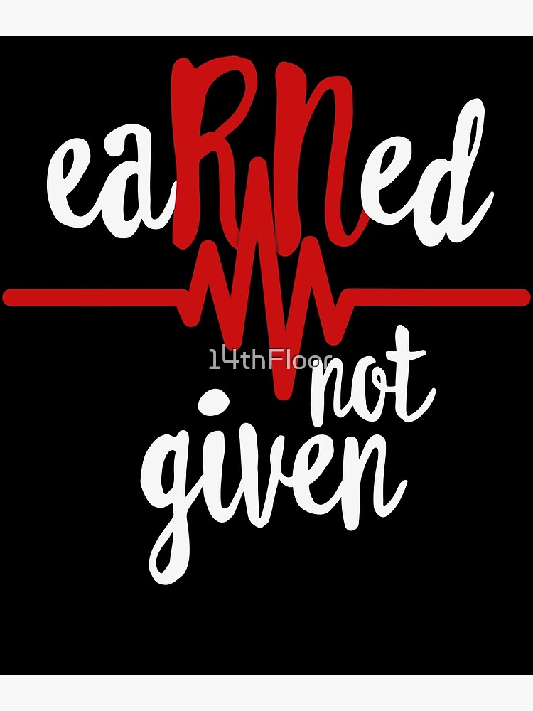 Earned Not Given Rn Registered Nurse Nursing Gift Shirt Earned Not Given Rn Registered Nurse Nursing Gift Shirt