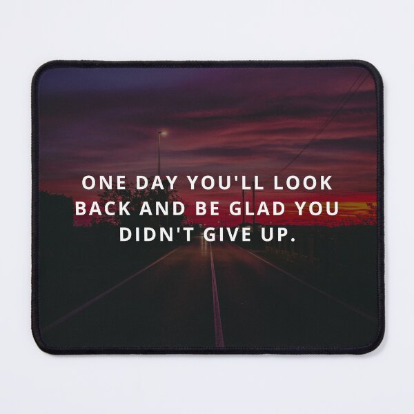 Item preview, One day you will look back and be glad you didn't give up designed and sold by Inspireful ..