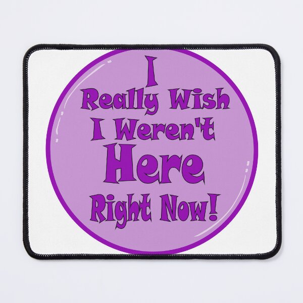Item preview, I Really Wish I Werent Here Right Now designed and sold by ELK20.