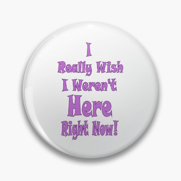 Item preview, I REALLY WISH I WEREN'T HERE RIGHT NOW designed and sold by ELK20.