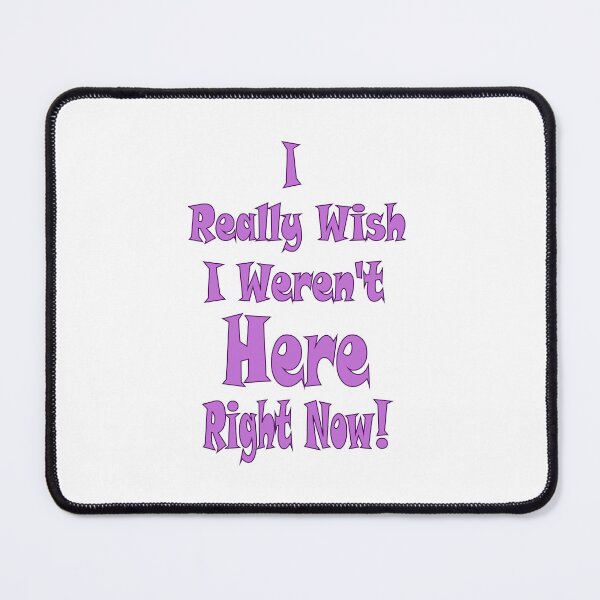 Item preview, I REALLY WISH I WEREN'T HERE RIGHT NOW designed and sold by ELK20.