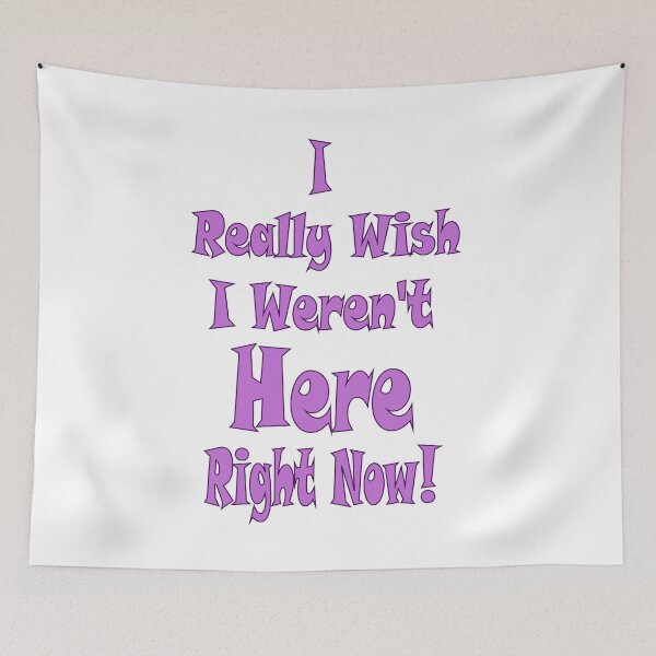Item preview, I REALLY WISH I WEREN'T HERE RIGHT NOW designed and sold by ELK20.
