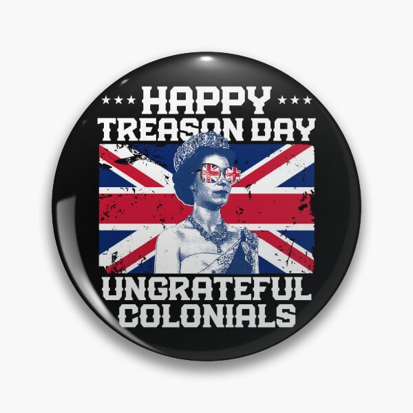 Item preview, Happy Treason Day Ungrateful Colonials Queen Elizabeth Gear designed and sold by DynamicDesign.