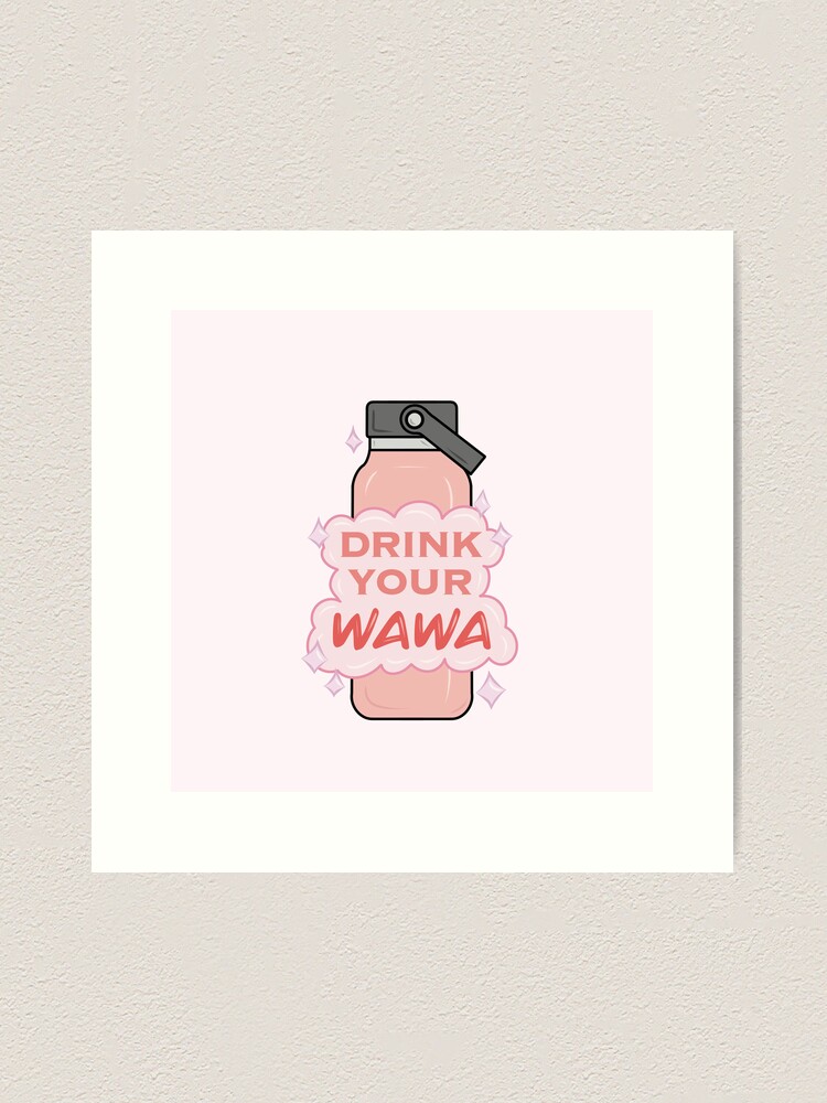 Drink Your Wawa Art Print