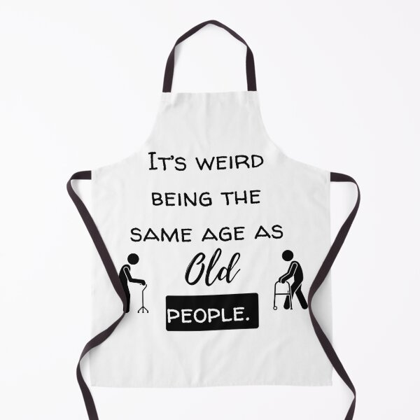 Item preview, Copy of Its Weird Being the Same Age as Old People designed and sold by The Merch Experiment .