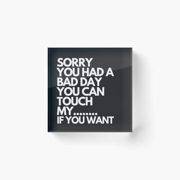 Item preview, Inspiring and Motivational Quotes - Sorry You Have A Bad Day You Can Touch My If You Want designed and sold by TeeraCollection.