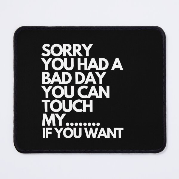 Item preview, Inspiring and Motivational Quotes - Sorry You Have A Bad Day You Can Touch My If You Want designed and sold by TeeraCollection.