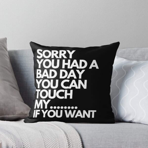 Item preview, Inspiring and Motivational Quotes - Sorry You Have A Bad Day You Can Touch My If You Want designed and sold by TeeraCollection.