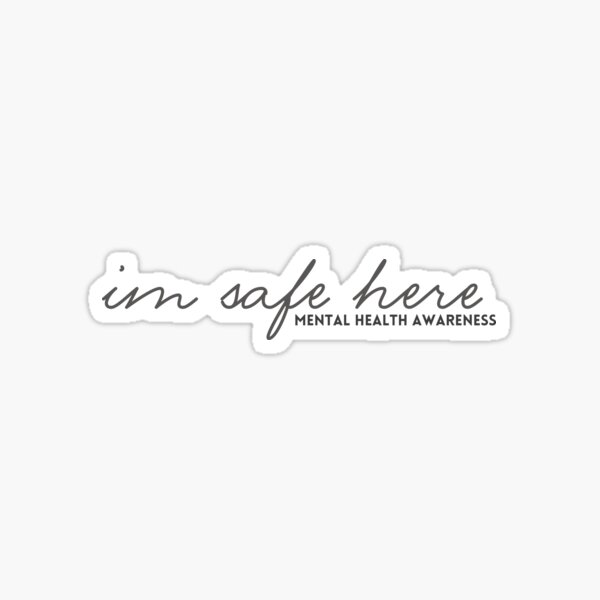 im safe here mental health awareness Sticker