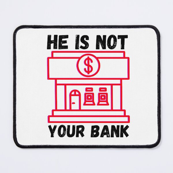 Item preview, He is not your bank designed and sold by tinytwist.
