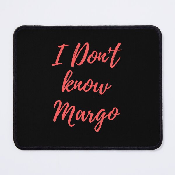 Item preview, I don_t know margo      designed and sold by NathanaellVilla.