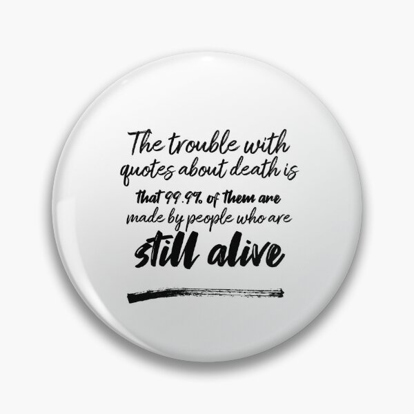 Item preview, The trouble with quotes about death is that 99.9% of them are made by people who are still alive designed and sold by DeluxBee.