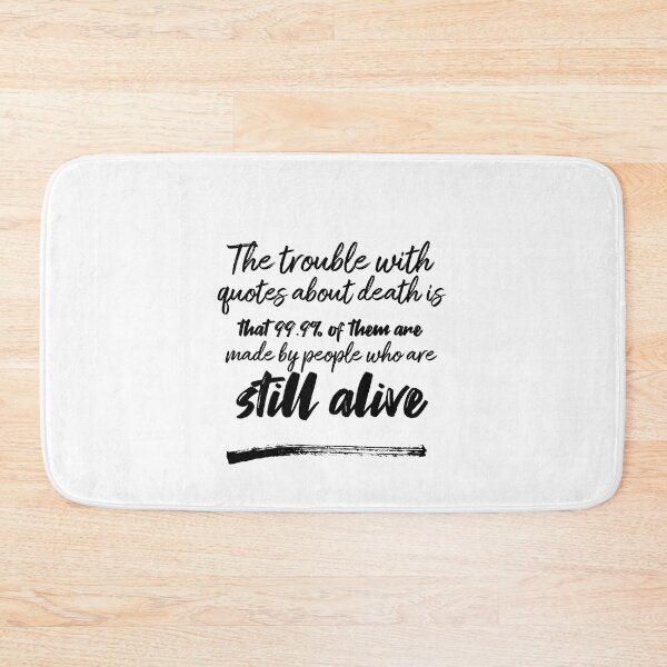 Item preview, The trouble with quotes about death is that 99.9% of them are made by people who are still alive designed and sold by DeluxBee.