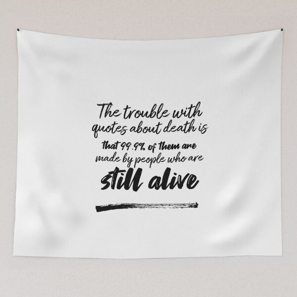 Item preview, The trouble with quotes about death is that 99.9% of them are made by people who are still alive designed and sold by DeluxBee.