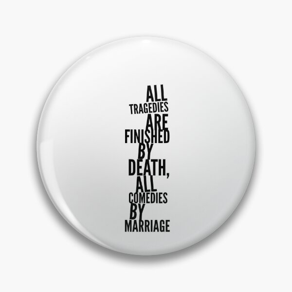 Item preview, All tragedies are finished by a death, all comedies by a marriage designed and sold by DeluxBee.