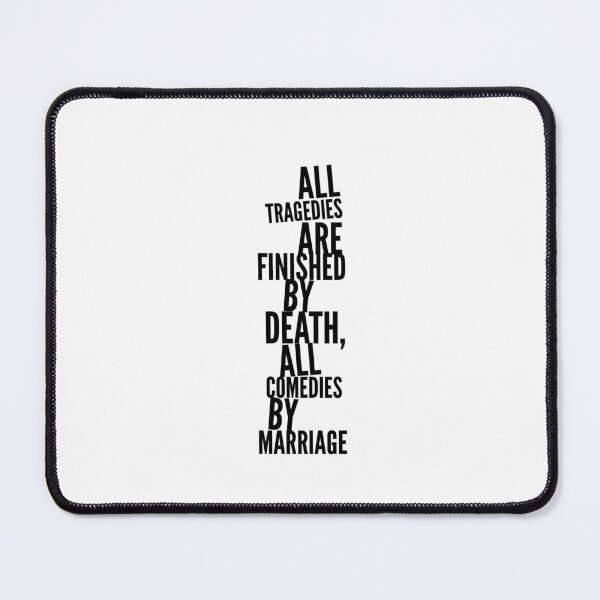 Item preview, All tragedies are finished by a death, all comedies by a marriage designed and sold by DeluxBee.