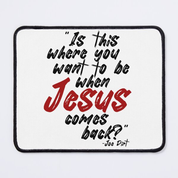Item preview, Is this where you want to be When Jesus comes back? -Joe Dirt  designed and sold by Sticker Up.