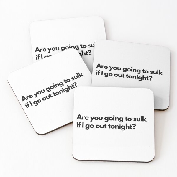 Item preview, Inspiring and Motivational Quotes - Are You Going To Sulk If I Go Out Tonight? designed and sold by TeeraCollection.