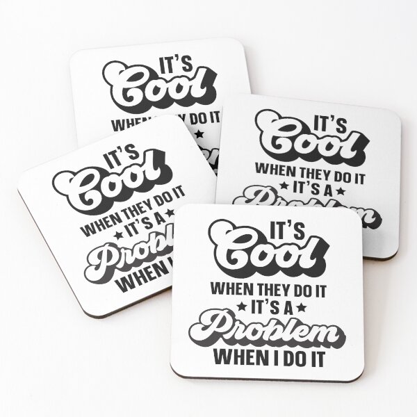 Item preview, It's Cool When They Do It It's A Problem When I Do It designed and sold by simmoredsign.