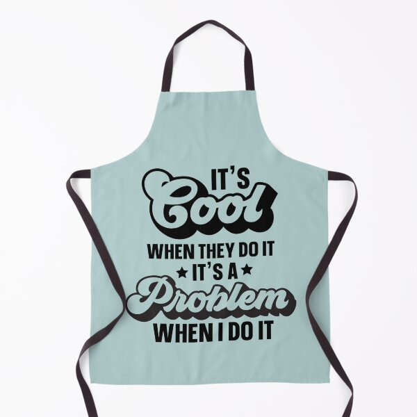 Item preview, It's Cool When They Do It It's A Problem When I Do It designed and sold by simmoredsign.