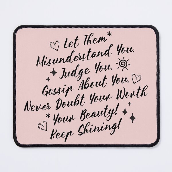Item preview, Let Them Misunderstand You Judge You Gossip About You Never Doubt Your Worth Your Beauty Keep Shining designed and sold by simmoredsign.