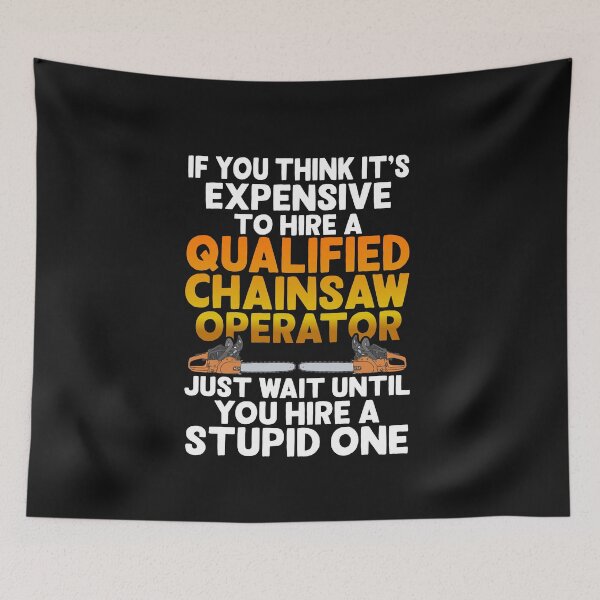 Item preview, IF YOU THINK IT'S EXPENSIVE TO HIRE A QUALIFIED CHAINSAW OPERATOR / Logger / Chainsaw / Arborist  designed and sold by Tee Hub.