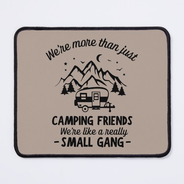 Item preview, We're More Than Just Camping Friends We're Like A Really Small Gang designed and sold by simmoredsign.