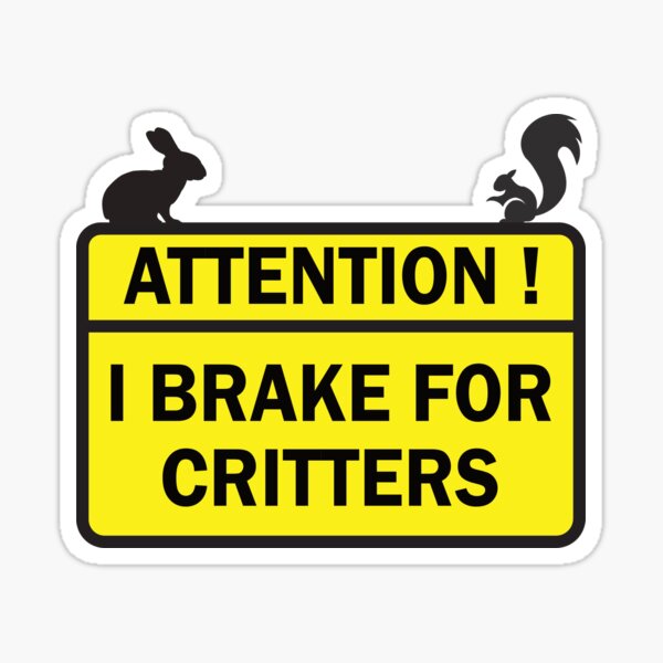 Item preview, Attention - I brake for critters designed and sold by Arteeves.