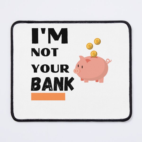 Item preview, I'm not your bank designed and sold by InnovativeGFX.