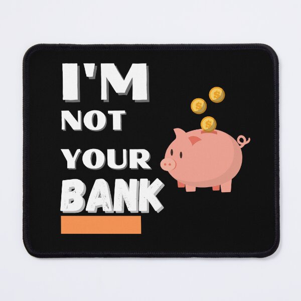 Item preview, I'm not your Bank, He is not your bank designed and sold by InnovativeGFX.