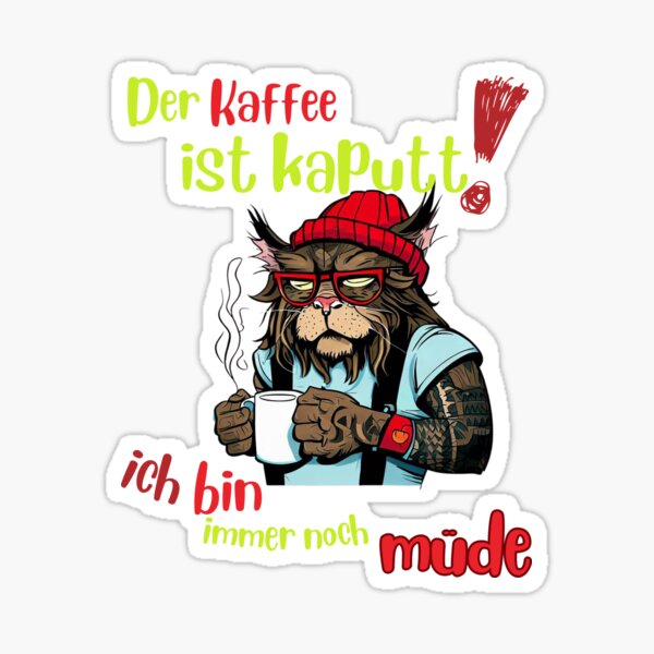 Der Kaffee Ist Kaputt Ich Bin Immer Noch Müde Sticker mit "Der Kaffee ist kaputt, ich bin immer noch müde Katze