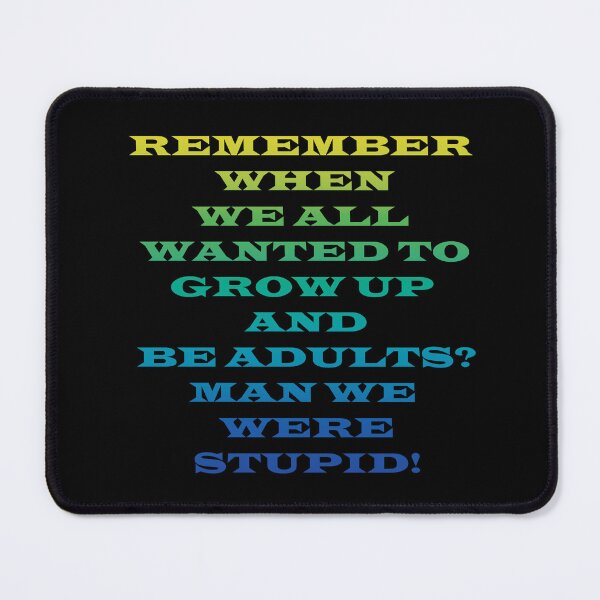 Item preview, Remember when we wanted to be Adults? designed and sold by AtlantisApparel.