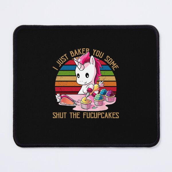 Item preview, I Just Baked You Some Shut The Fucupcakes Unicorn Baker designed and sold by EagmianPheolea.