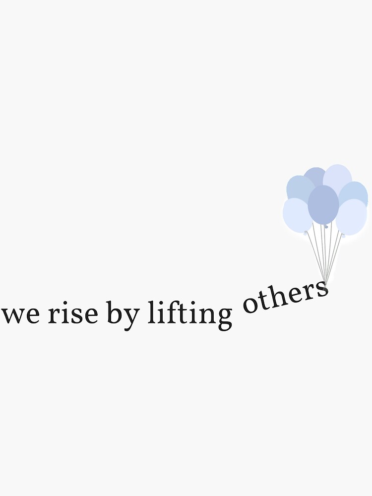 we rise by lifting others by annicow