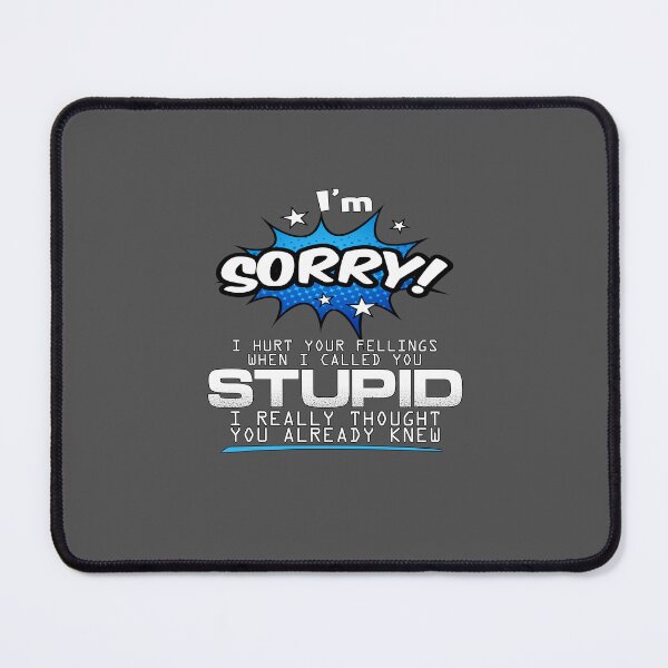 Item preview, I’m Sorry I hurt your feelings when I called you stupid designed and sold by EagmianPheolea.