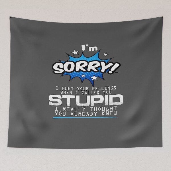 Item preview, I’m Sorry I hurt your feelings when I called you stupid designed and sold by EagmianPheolea.