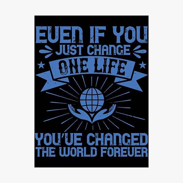 Item preview, Even If You Just Change One Life designed and sold by ShirleyPolanco.