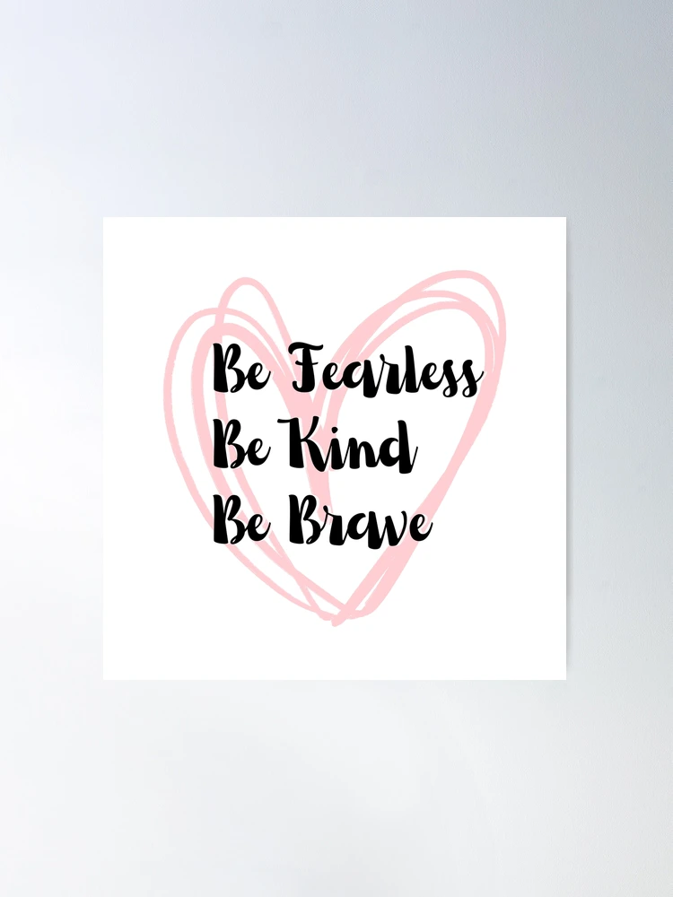 Be fearless, be kind, be brave, aesthetic inspirational and motivational  quote with pink heart Poster for Sale by orbantimea58
