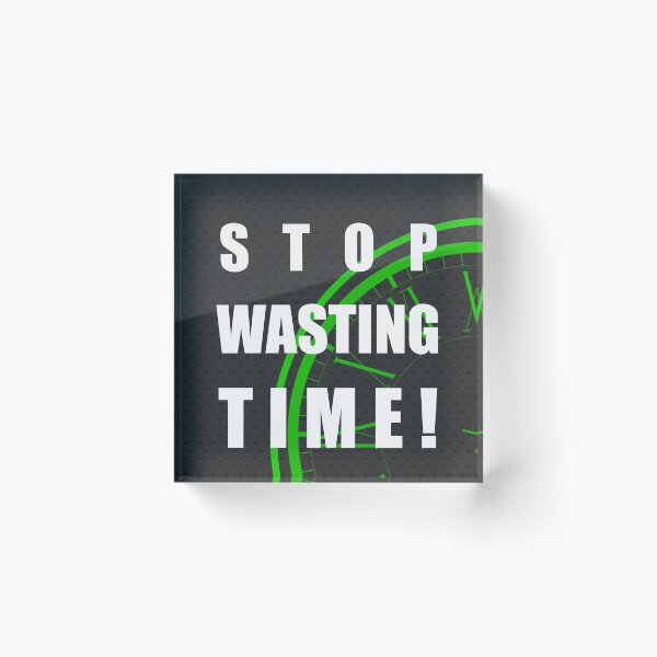 Item preview, Stop Wasting Time - Black BG designed and sold by Creative Expressions By JLDesigns.