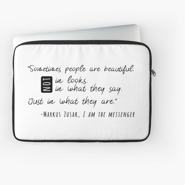 "Some people are beautiful. Not in looks. Not in what they say. Just in what they are." Laptop Sleeve