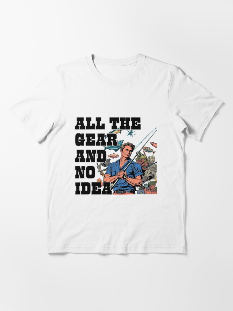 All The Gear and No Idea Funny Fishing Design, T Shirt, Mens Fishing Shirt,  Funny Fishing Tee, Gift for Dad, Cool Fishing Top, Cartoon Man with Rod  Essential T-Shirt for Sale by