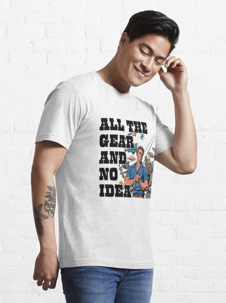 All The Gear and No Idea Funny Fishing Design, T Shirt, Mens